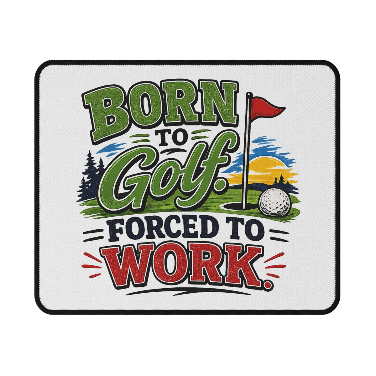 Born to Golf, Forced to Work Mouse Pad — Non‑Slip Gaming Desk Mat for Golf Lovers — home decor piece from The ClawMark Store