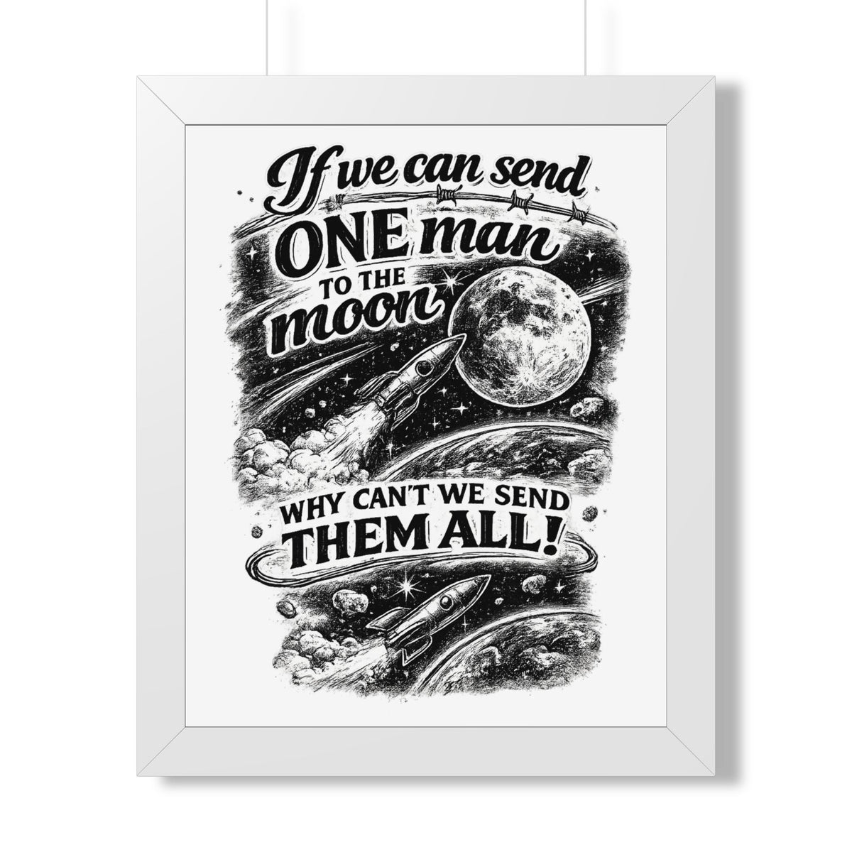 "If We Can Send ONE Man to the Moon, Why Can't We Send Them All!" Poster — White, 16″ x 20″ | The ClawMark Store