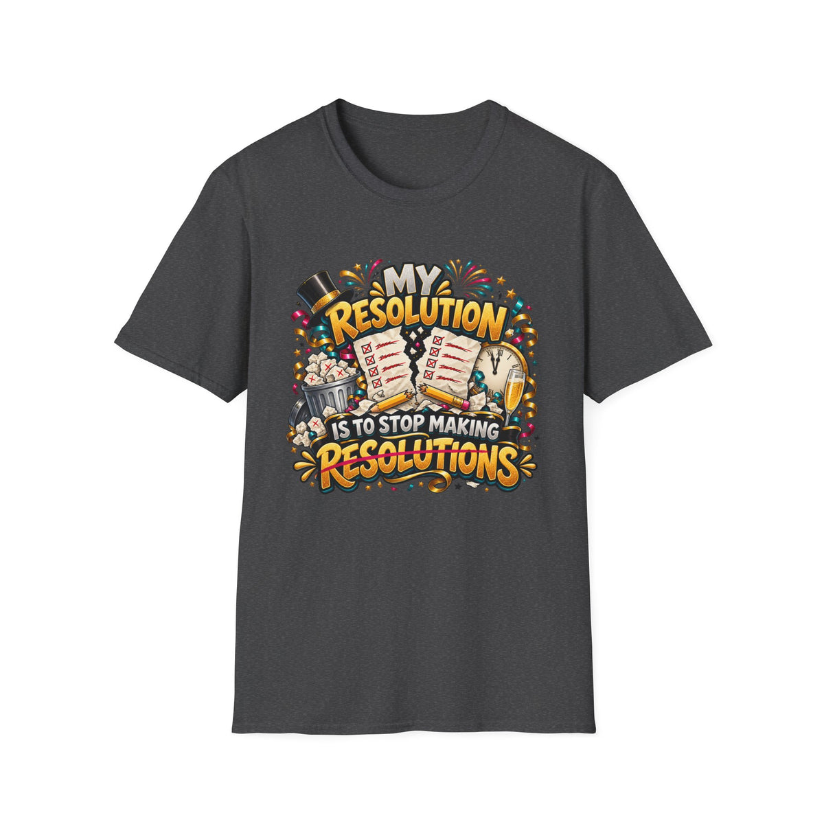 T-Shirt — Funny "My Resolution is to Stop Making Resolutions" New Year Graphic Tee
