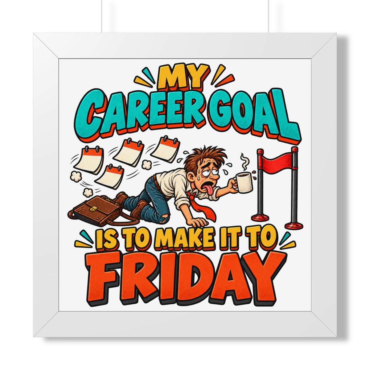 Framed Poster — "My Career Goal Is To Make It To Friday" Humorous Office Wall Art