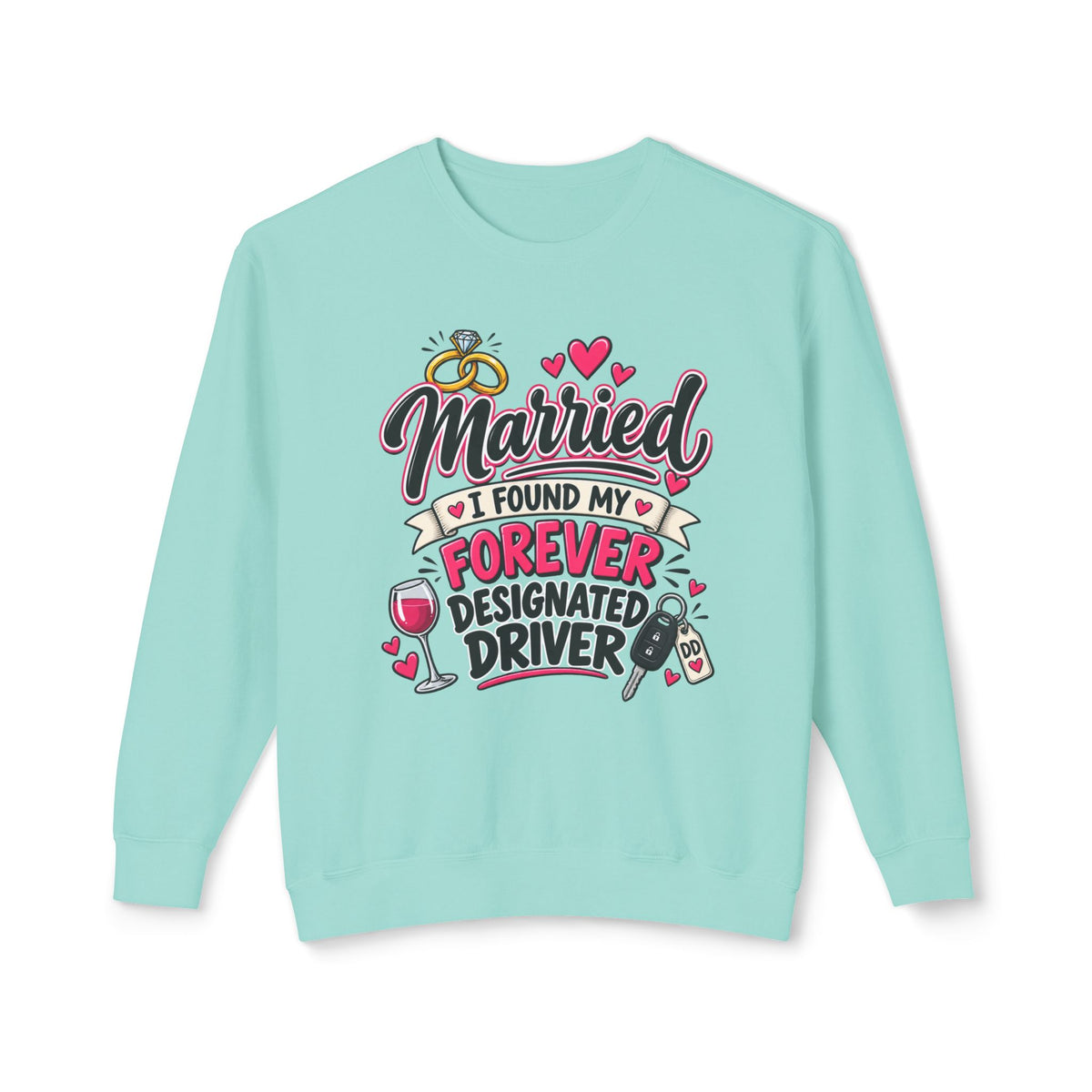 Married — I Found My Forever Designated Driver Crewneck Sweatshirt — Chalky Mint, S | The ClawMark Store