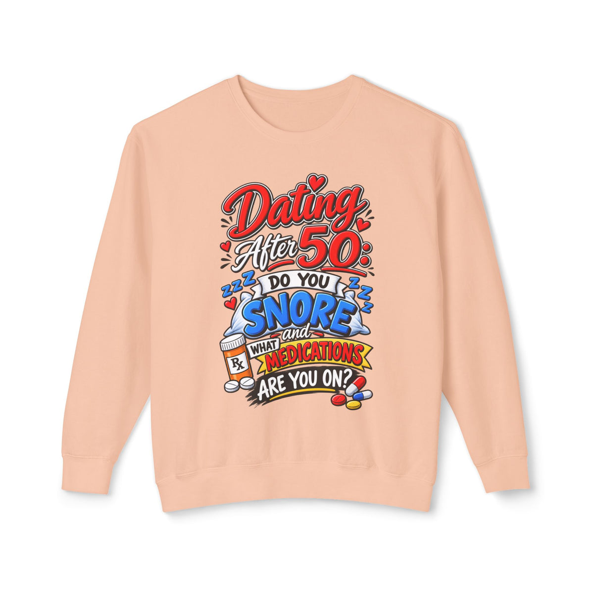 "Dating After 50: Do You Snore or What Medications Are You On?" Sweatshirt — Peachy, S | The ClawMark Store