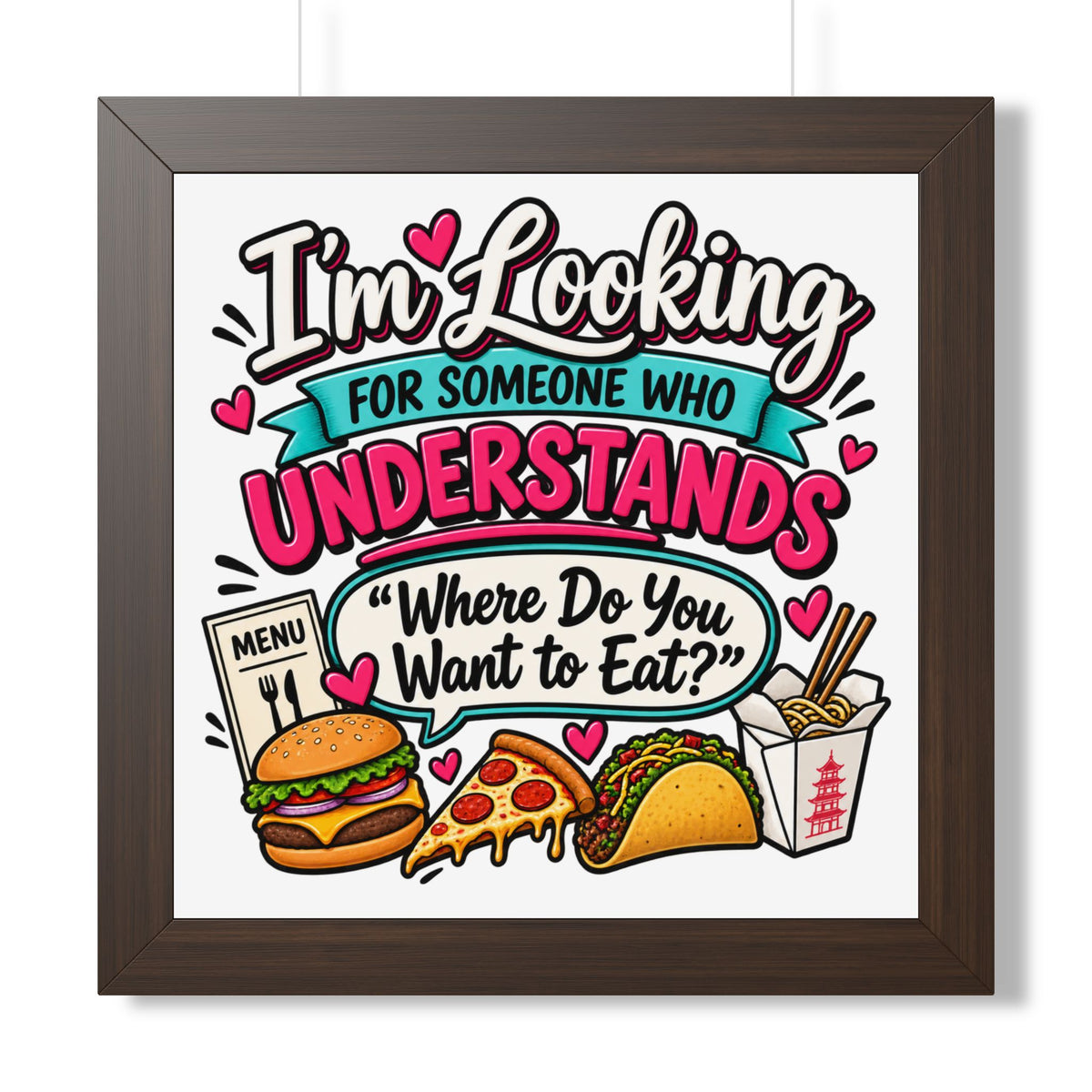 "I'm Looking For Someone Who Understands 'Where Do You Want to Eat?'" Poster — Walnut, 16″ x 16″ | The ClawMark Store