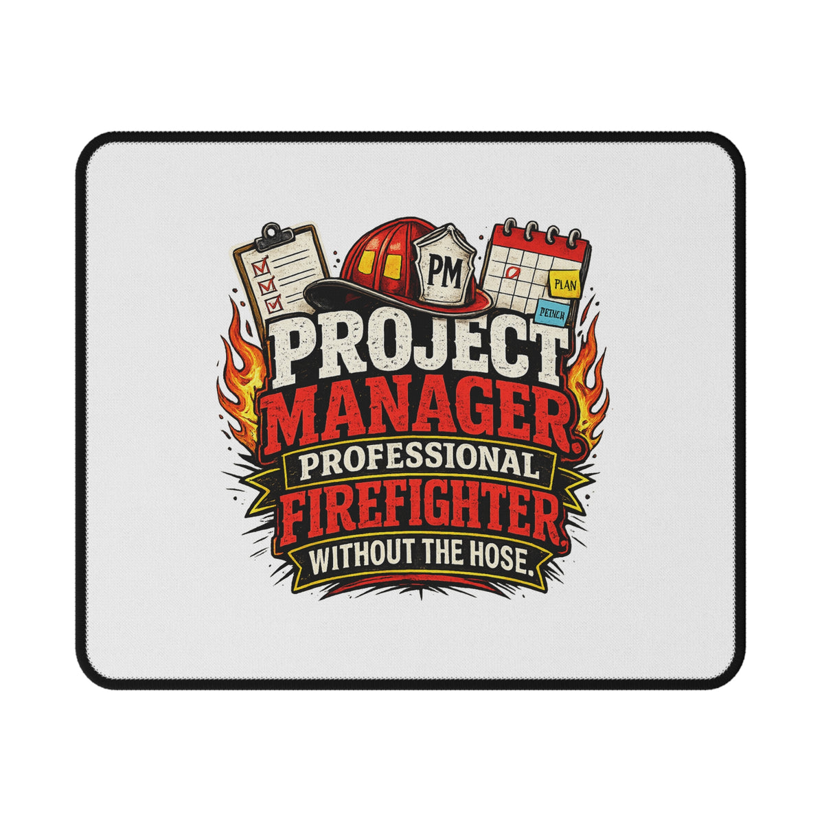 Project Manager: Professional Firefighter Without the Hose — Mouse Pad — 9.5" × 8" | The ClawMark Store