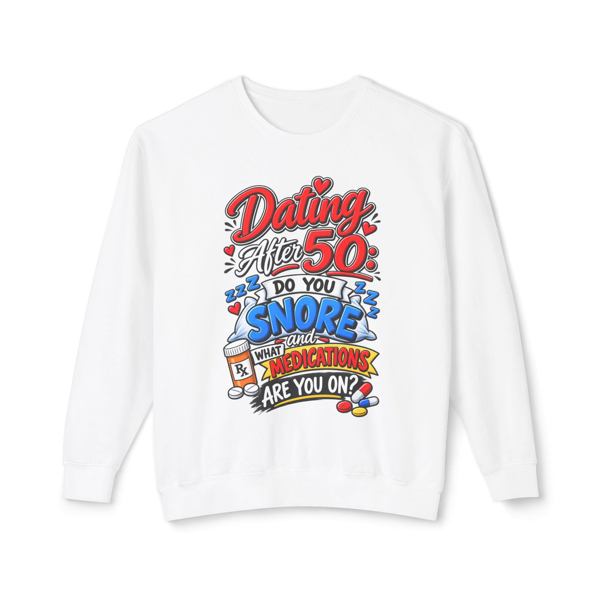"Dating After 50: Do You Snore or What Medications Are You On?" Sweatshirt — White, S | The ClawMark Store