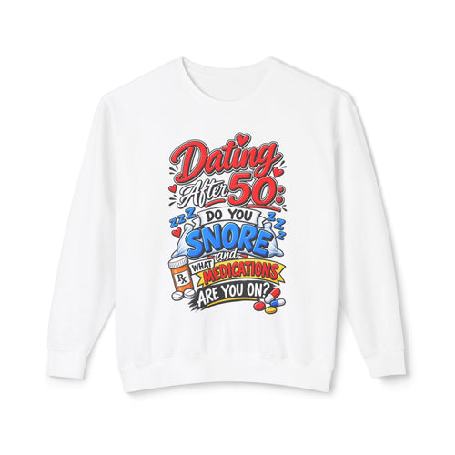 "Dating After 50: Do You Snore or What Medications Are You On?" Sweatshirt — White, S | The ClawMark Store