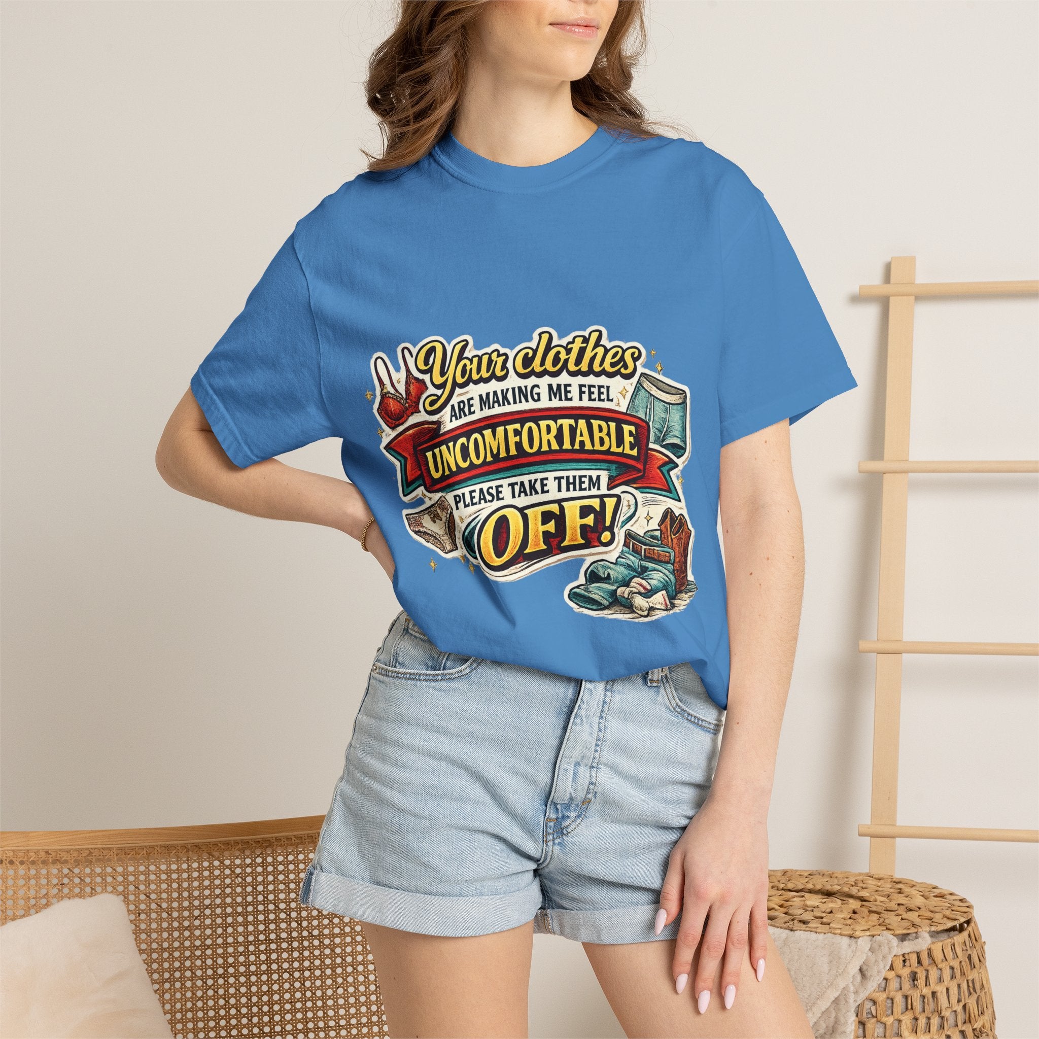 Your Clothes Are Making Me Feel Uncomfortable - Please Take Them Off | T-shirt | Humorous Graphic Tee