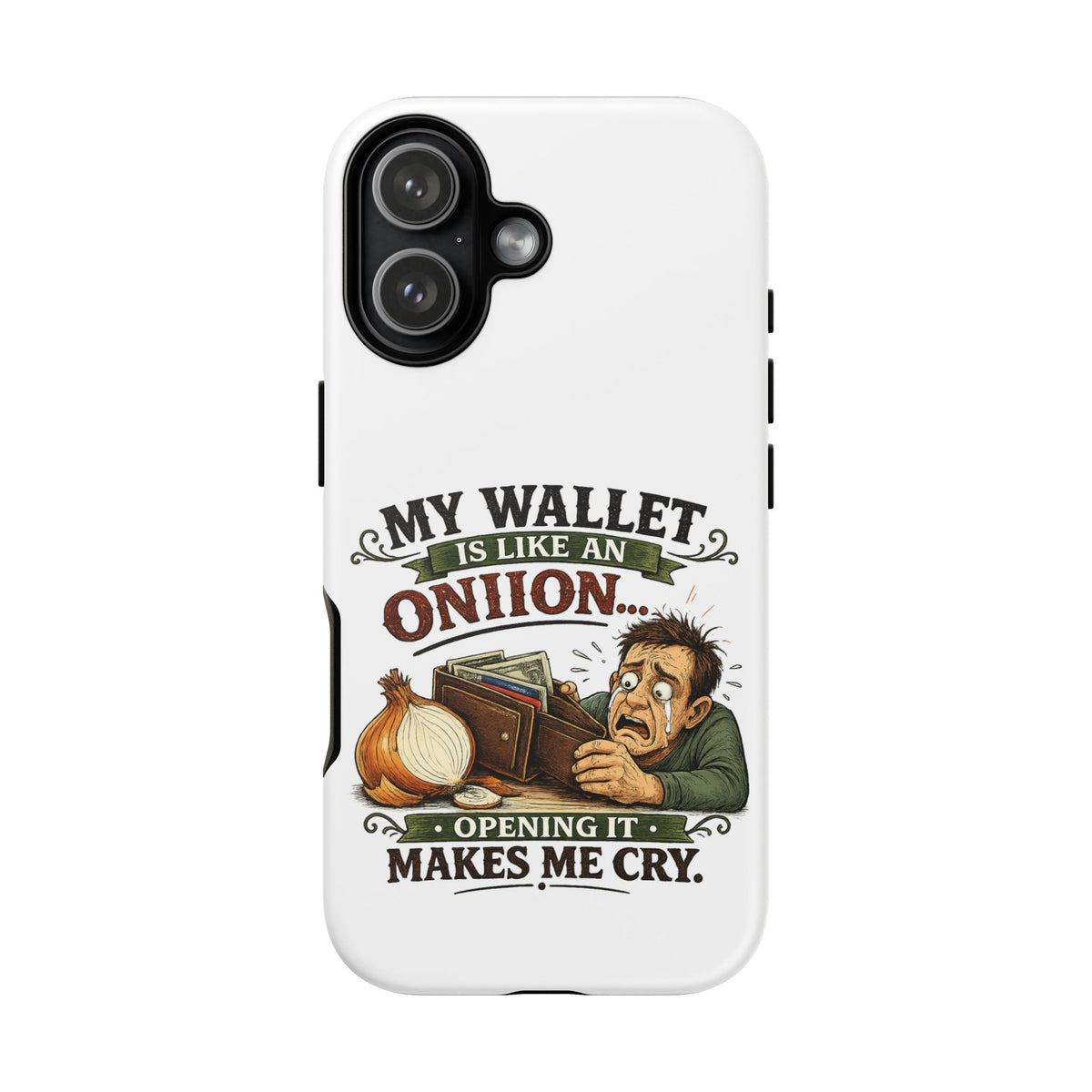 My Wallet Is Like An Onion, Opening It Makes Me Cry — Phone Case