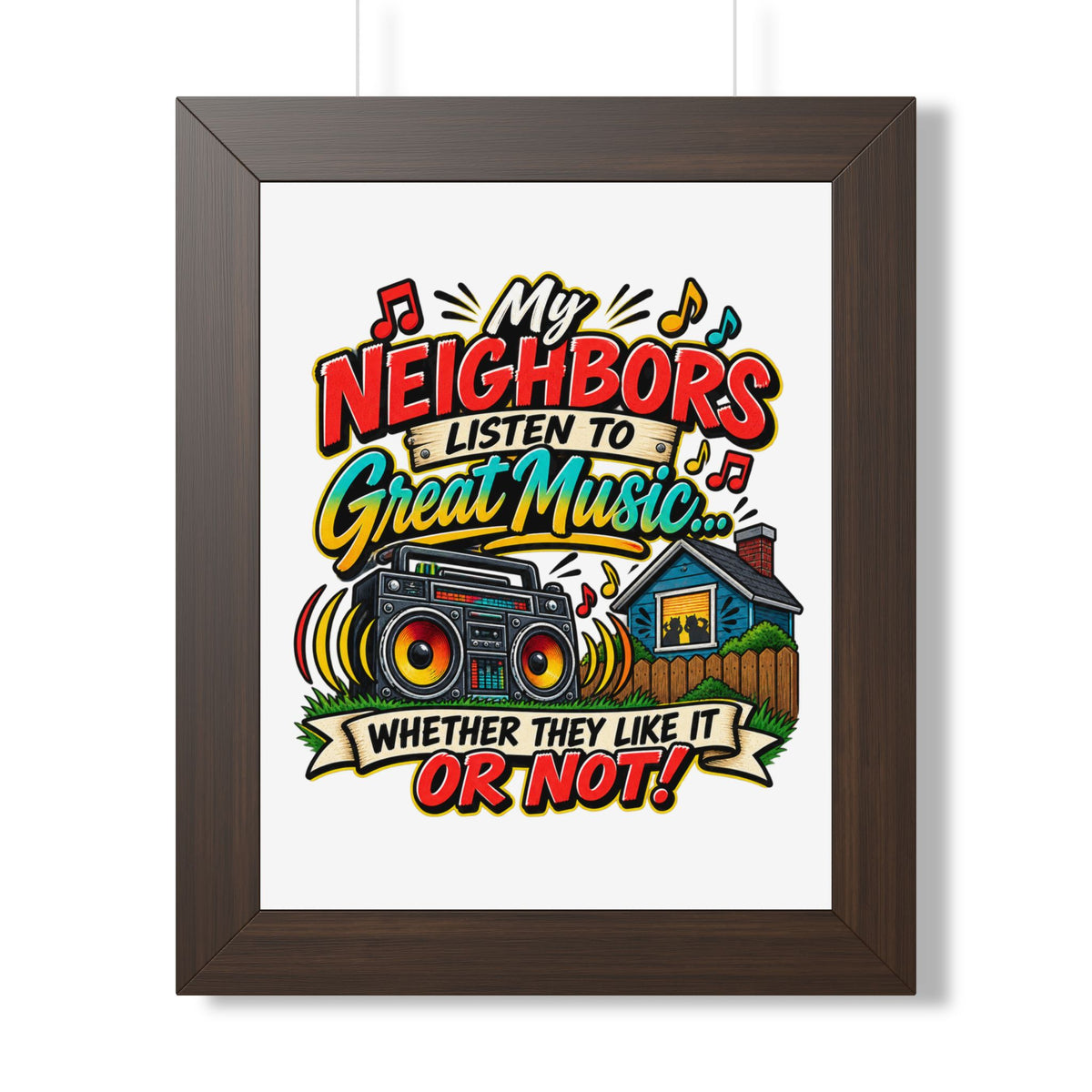 "My Neighbors Listen to Great Music Whether They Like It or Not" Poster — Walnut, 11" x 14" | The ClawMark Store
