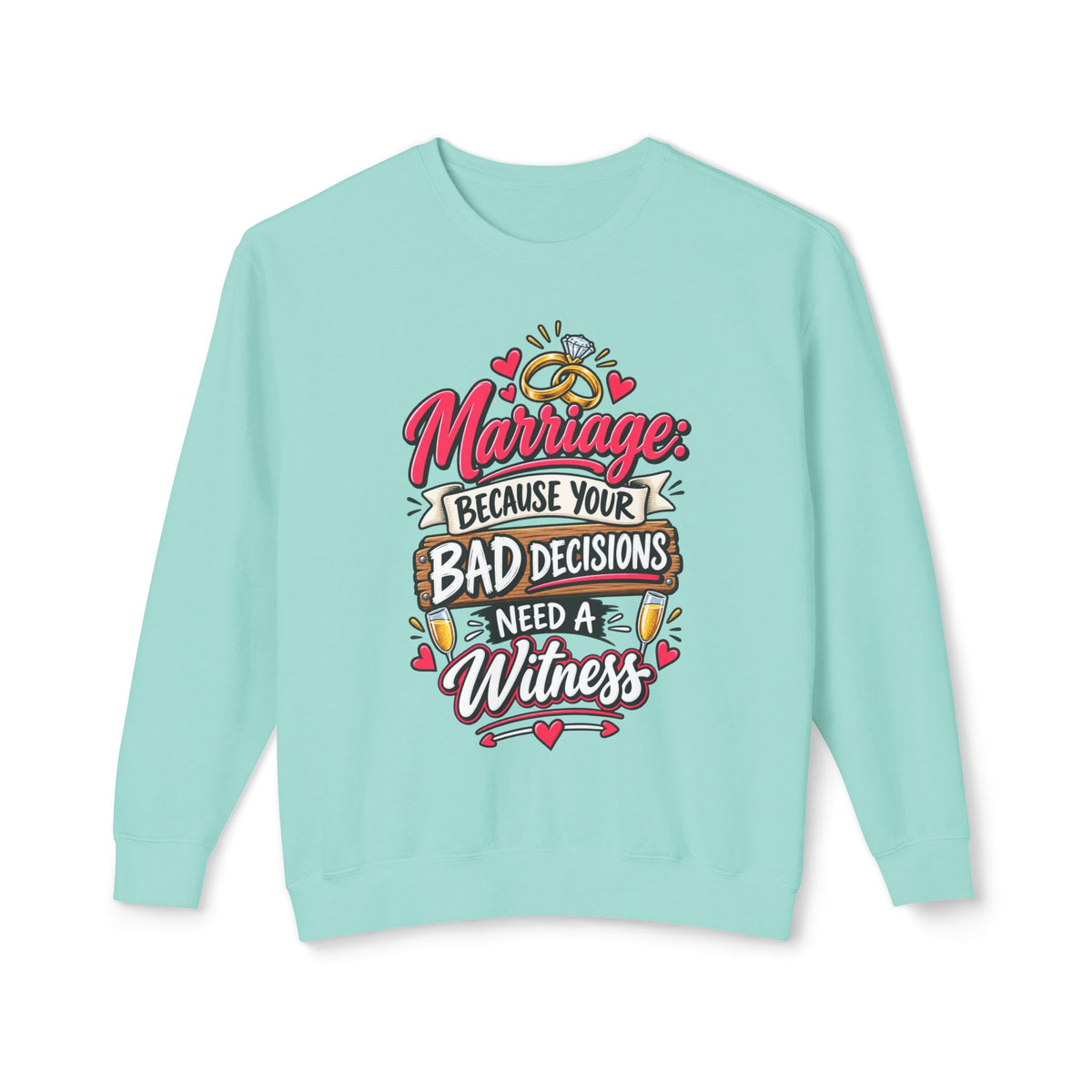Marriage Because Your Bad Decisions Need a Witness Sweatshirt — Chalky Mint, S | The ClawMark Store