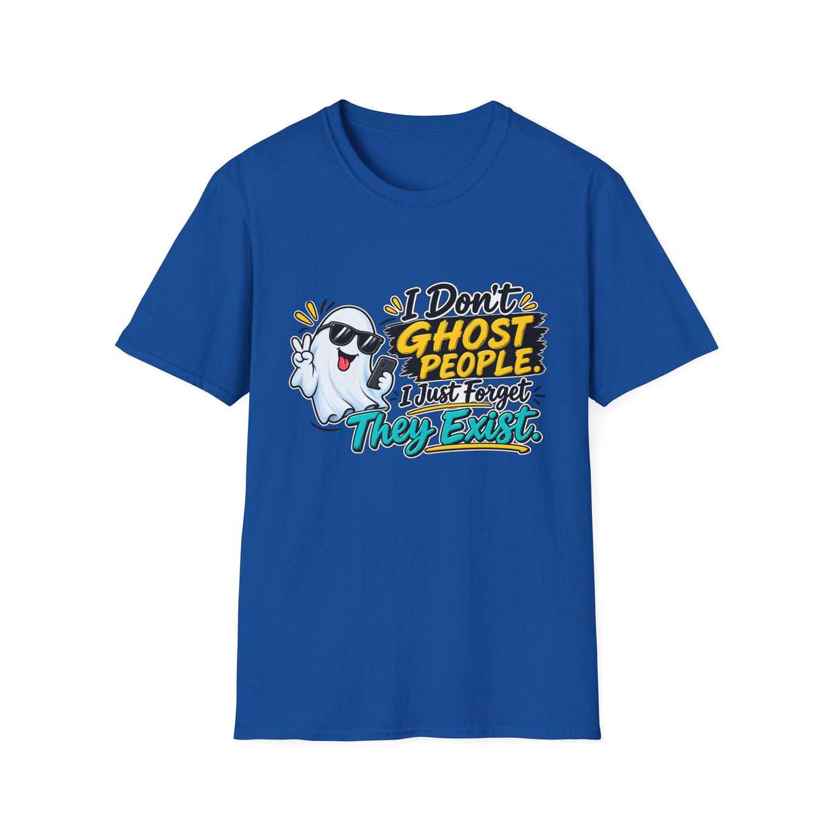 I Don't Ghost People — I just Forget they Exist T-Shirt — Royal, S | The ClawMark Store