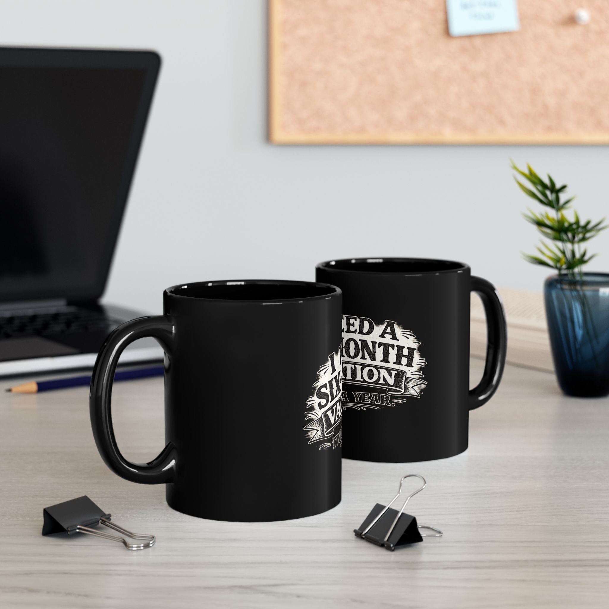 I Need a Six-Month Vacation - Twice a Year | Coffee Mug | Black Ceramic Coffee Cup