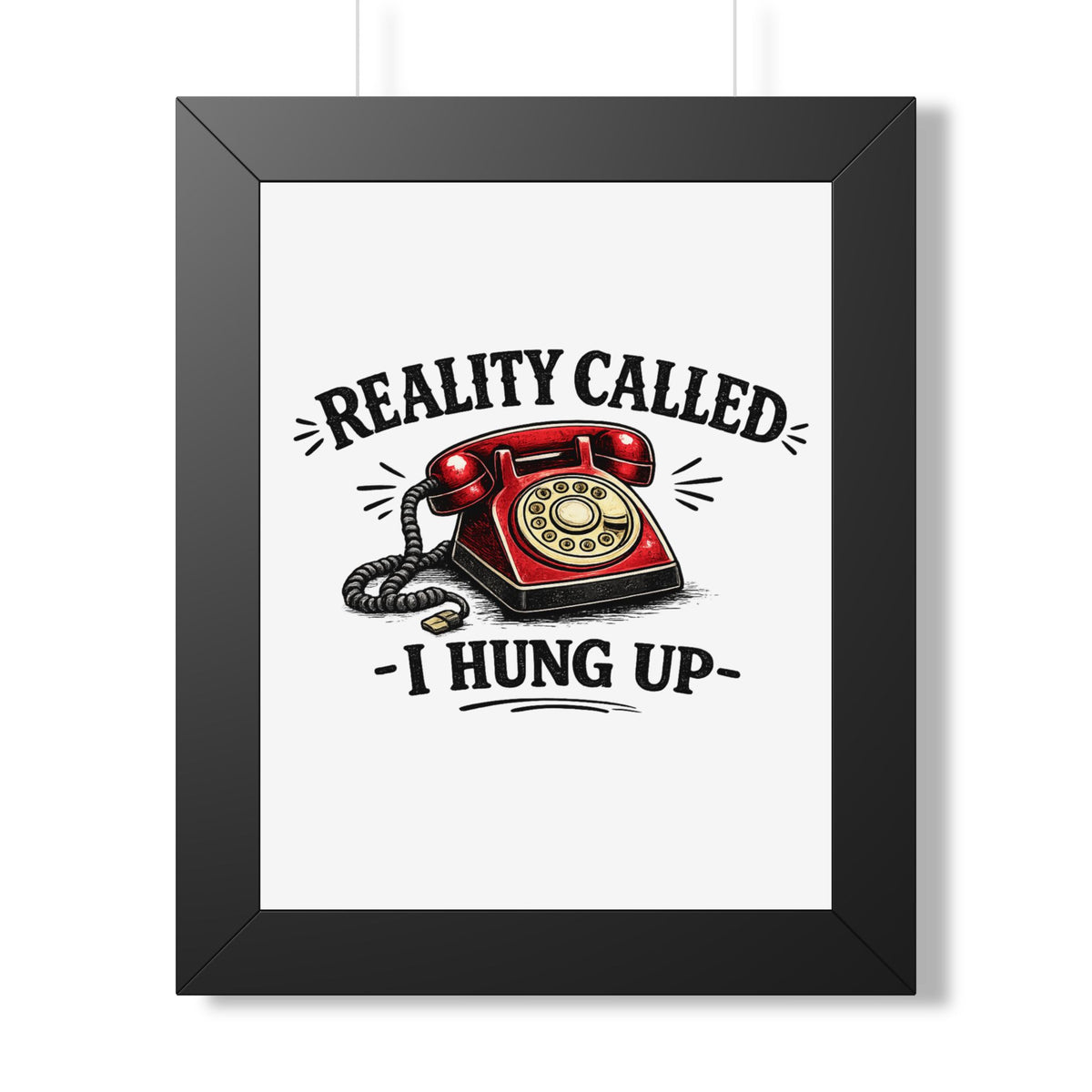 'Reality Called, I Hung Up' Framed Poster — Black, 11" x 14" | The ClawMark Store