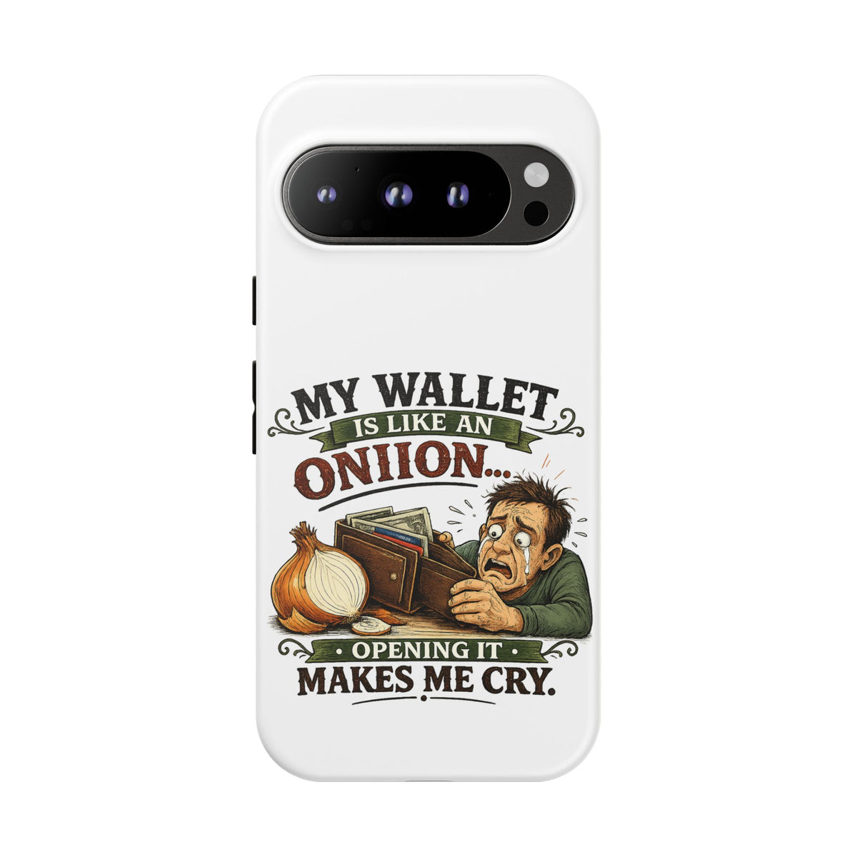 My Wallet Is Like An Onion, Opening It Makes Me Cry — Phone Case