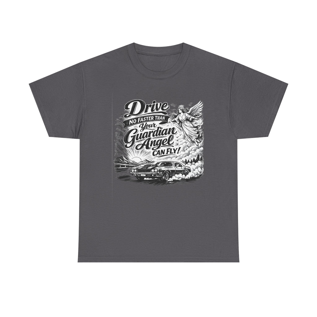 Drive No Faster Than Your Guardian Angel Can Fly | T-Shirt | Spiritual