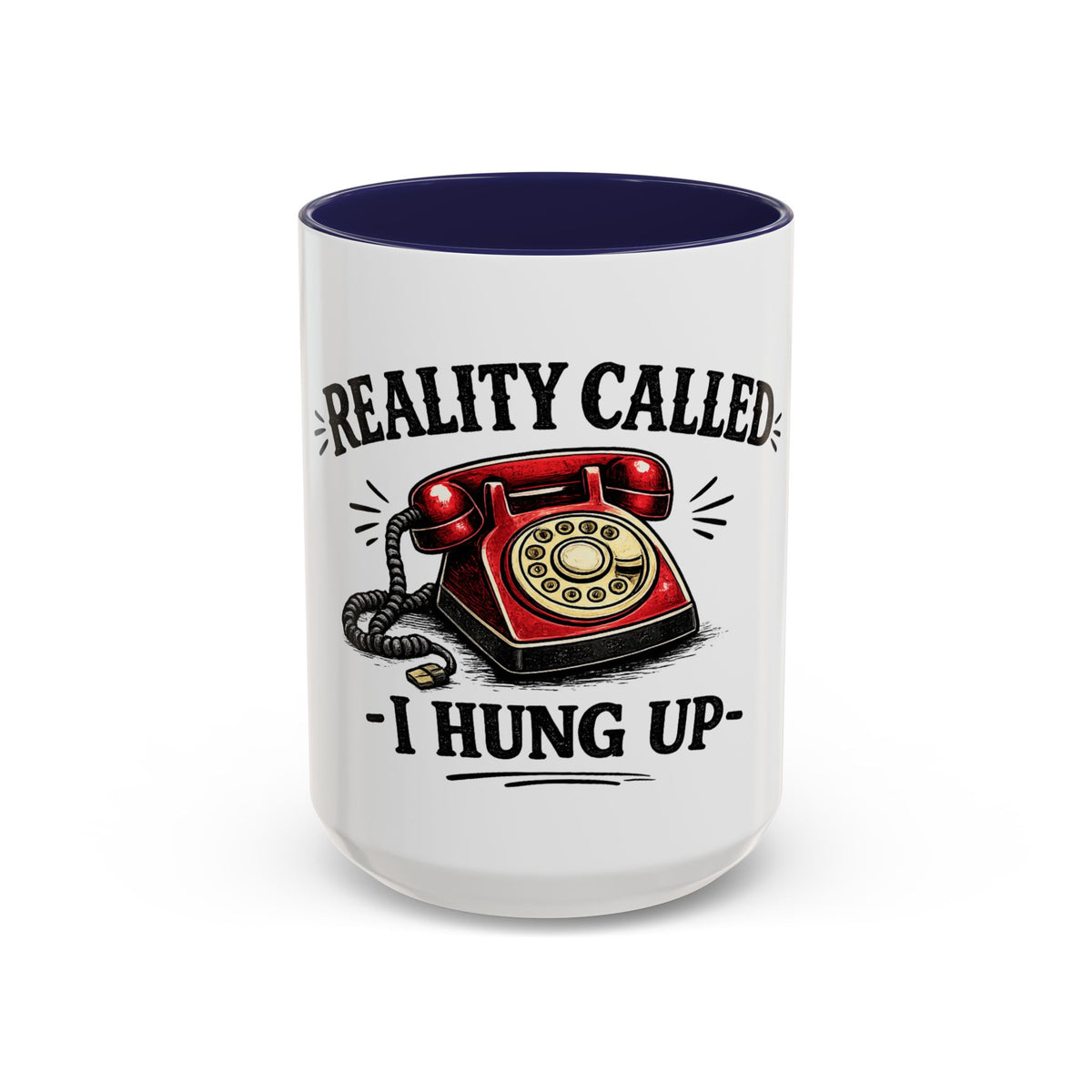Reality Called - I Hung Up — Ceramic Accent Mug