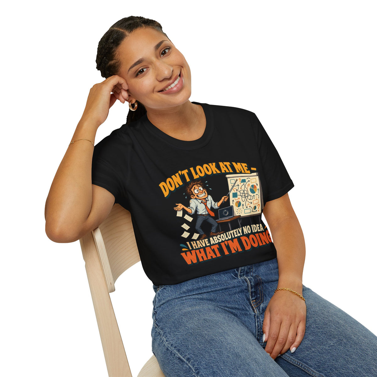 Funny Graphic T-Shirt — "Don't Look At Me I Have Absolutely No Idea What I'm Doing"