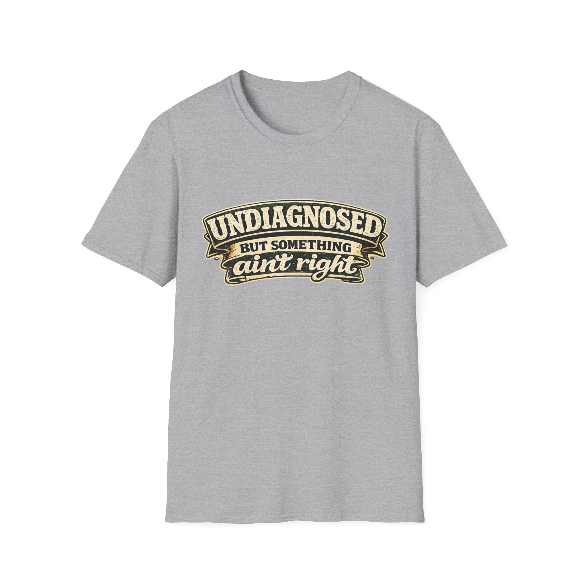 Undiagnosed but Something Ain't Right | T-Shirt | Funny Mental Health Awareness