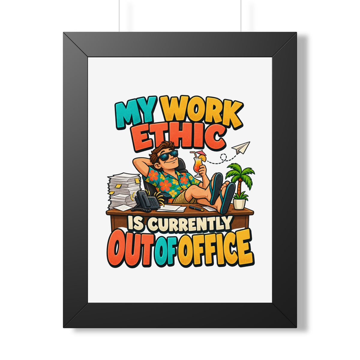 Framed Poster - "My Work Ethic Is Currently Out Of Office" Humorous Wall Art