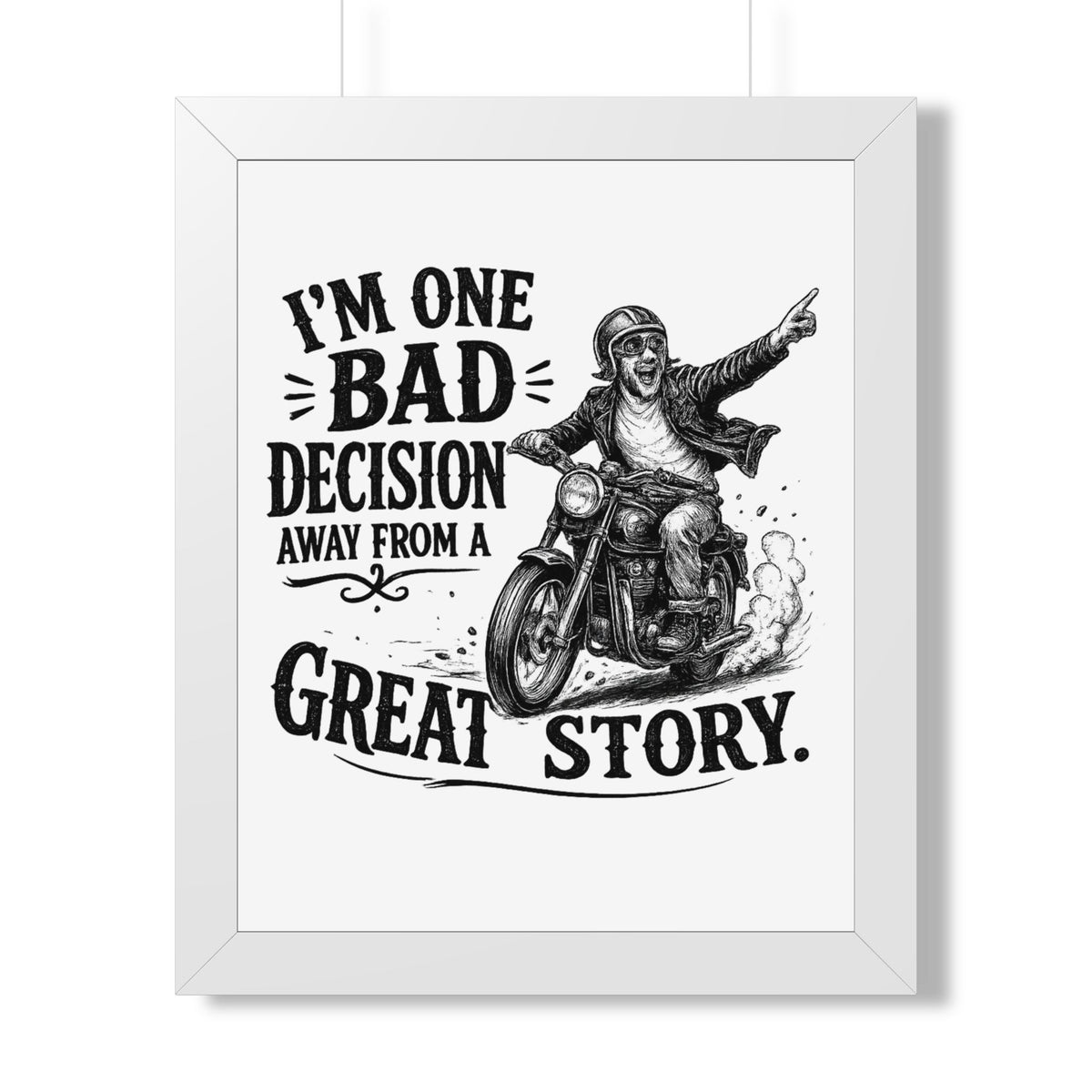 "I'm One Bad Decision Away From A Great Story" Motorcycle Poster — White, 16″ x 20″ | The ClawMark Store