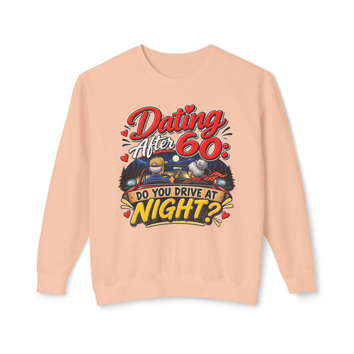 "Dating After 60: Do You Drive at Night?" Sweatshirt