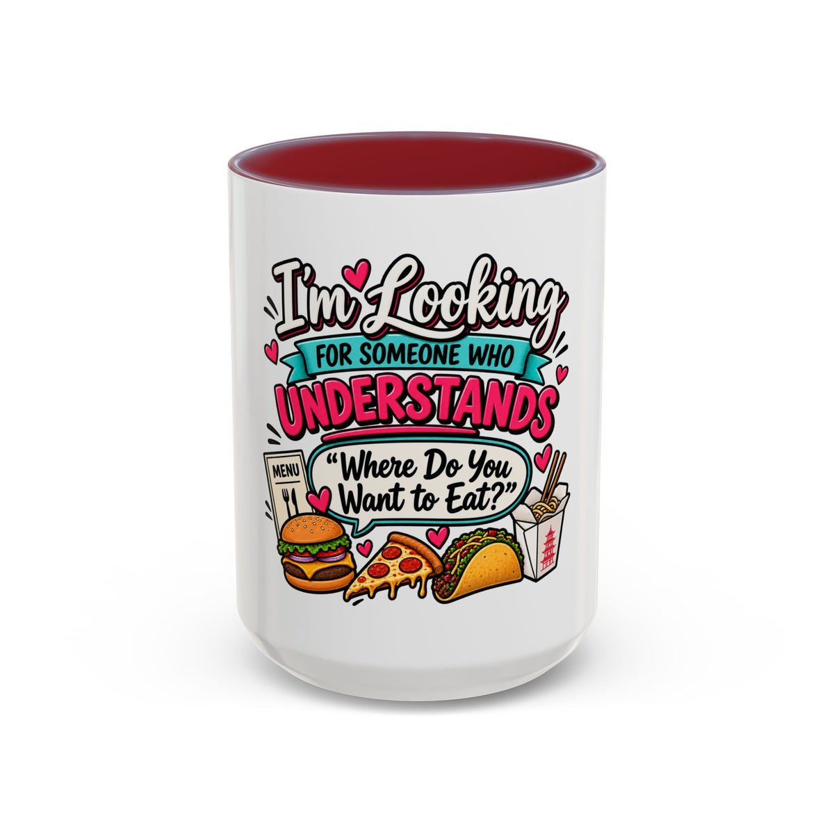 I'm Looking For Someone Who Understands 'Where Do You Want to Eat?' — Mug — Maroon, 15oz | The ClawMark Store