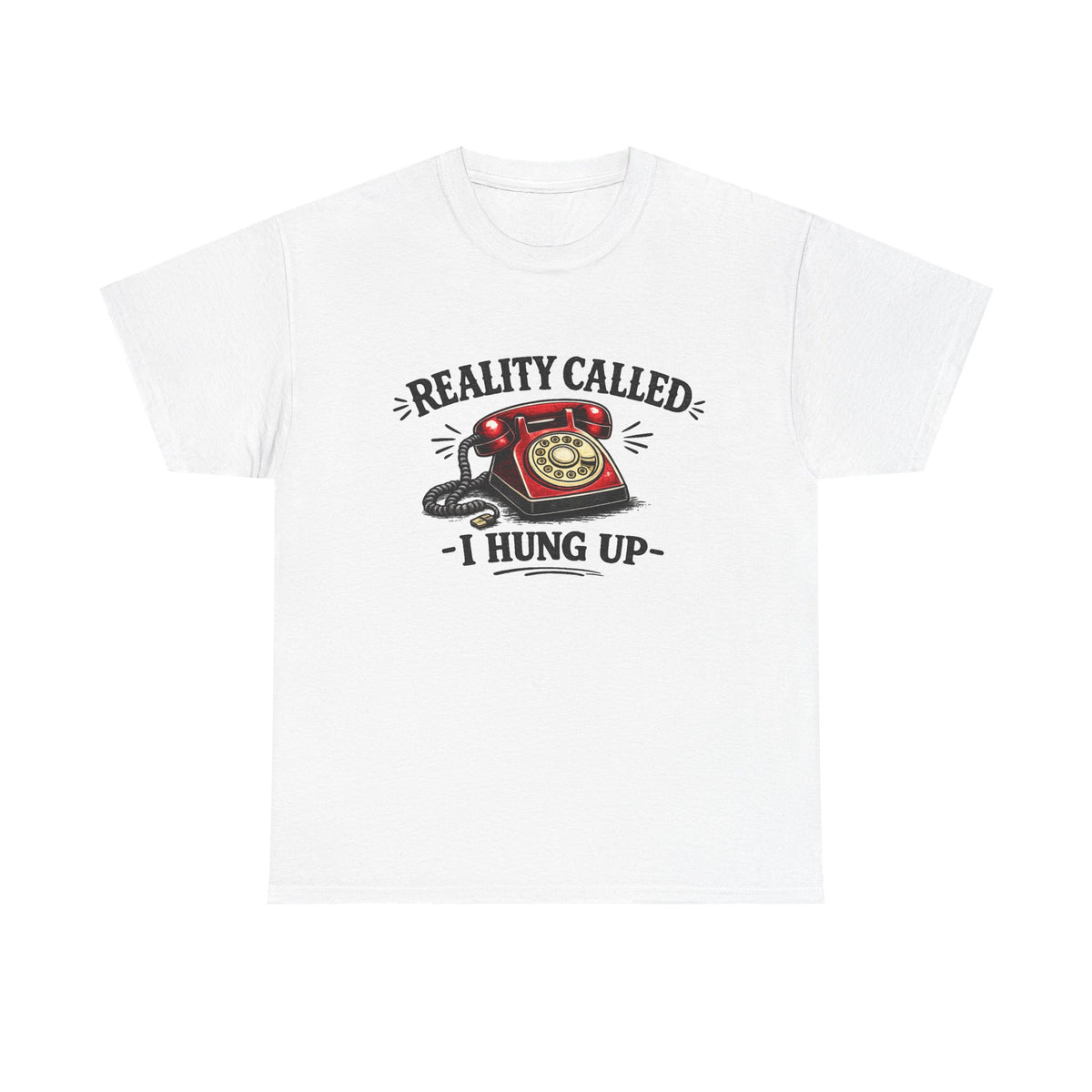 Reality Called, I Hung Up — T-Shirt — White, S | The ClawMark Store