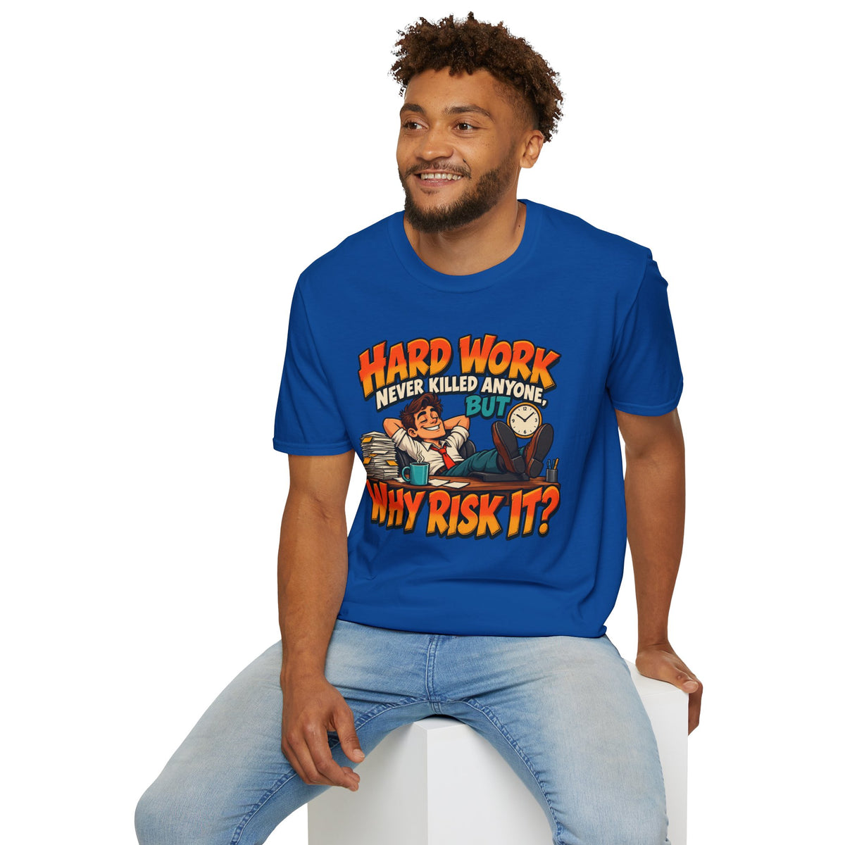 T-Shirt — Funny "Hard Work Never Killed Anyone But Why Risk It" Graphic Tee