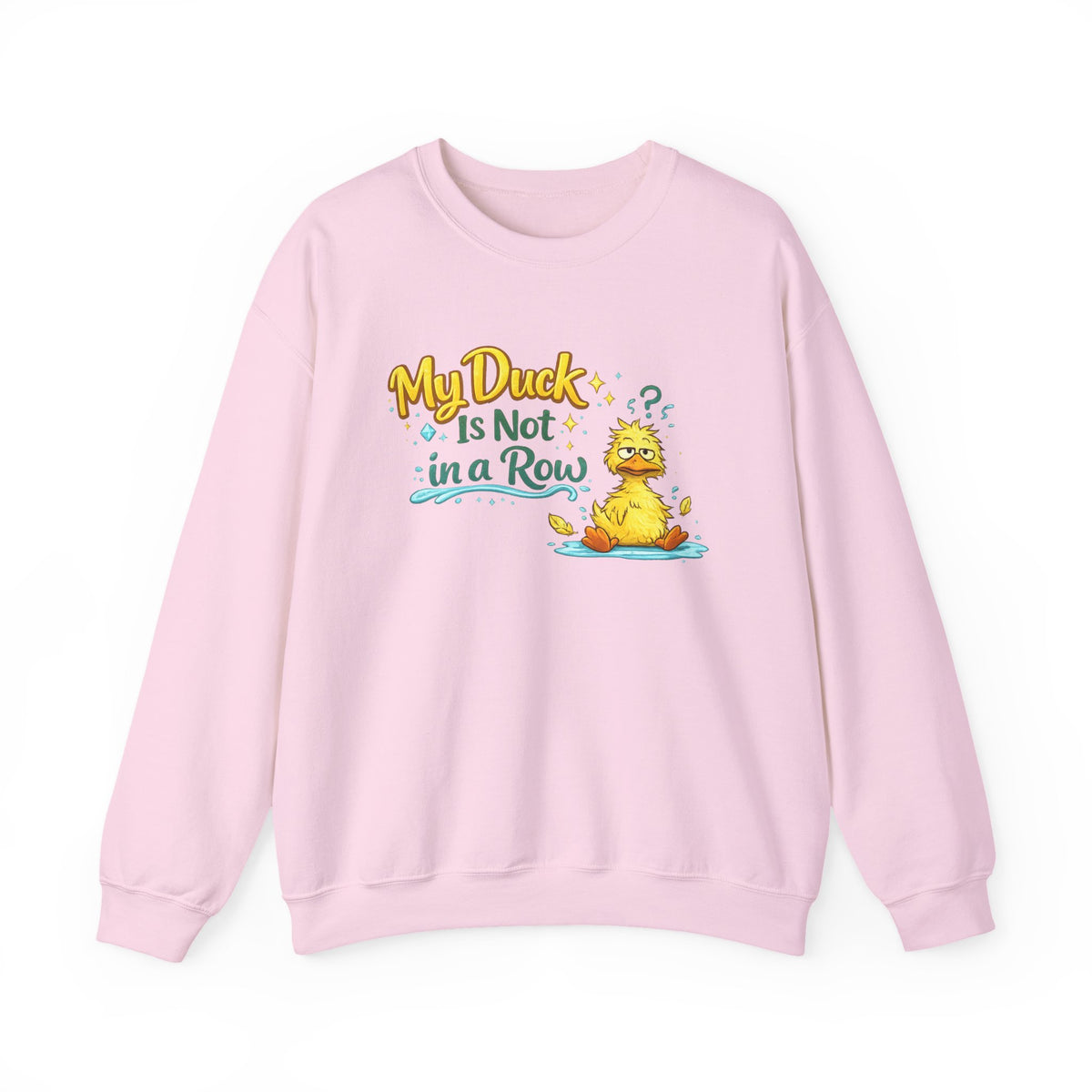 "My Duck Is Not in a Row" Sweatshirt