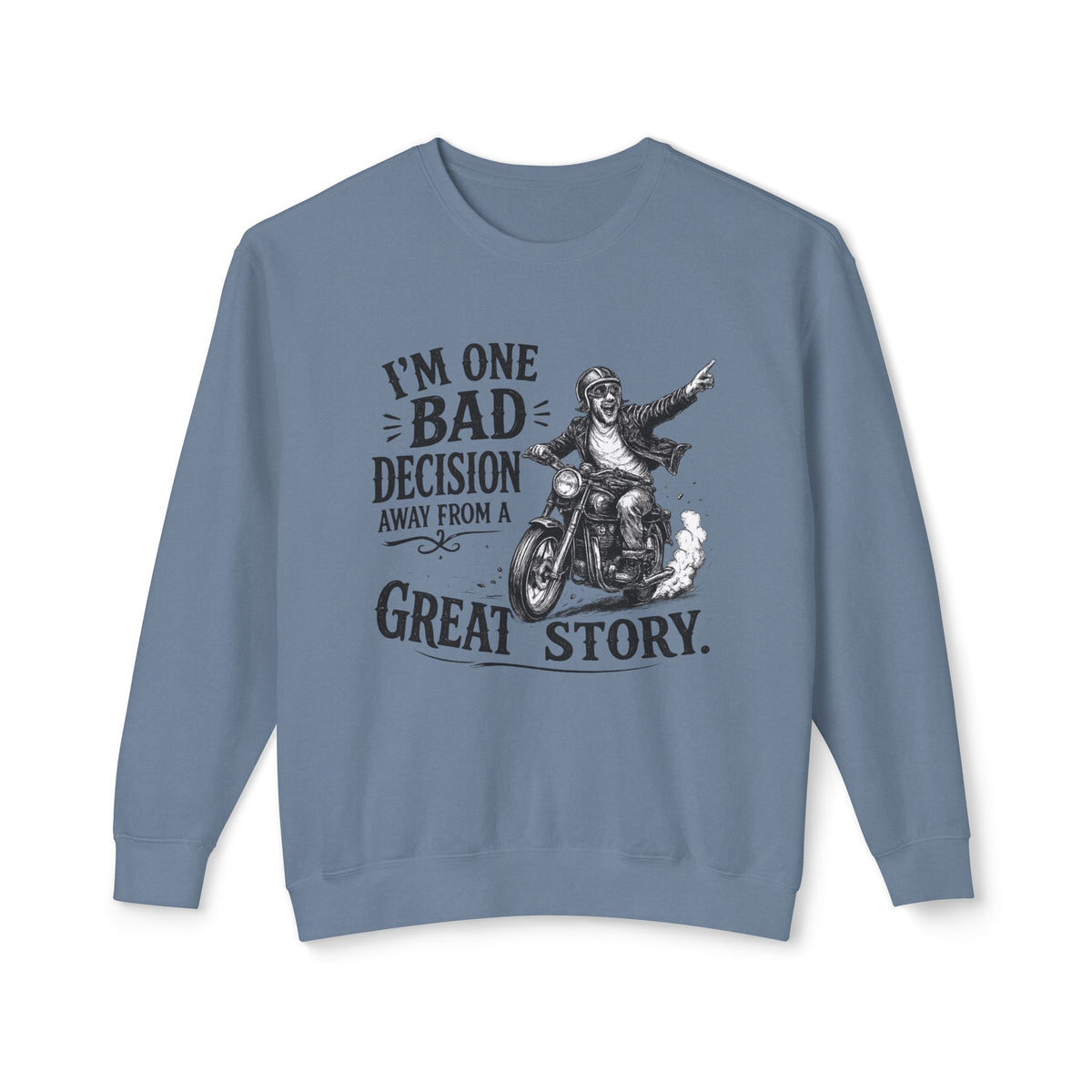 I'm One Bad Decision Away From A Great Story — Motorcycle Sweatshirt — Blue Jean, S | The ClawMark Store