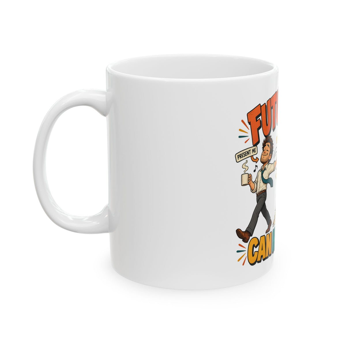 Future Me Can Handle It Ceramic Mug — Funny Procrastination Coffee Cup