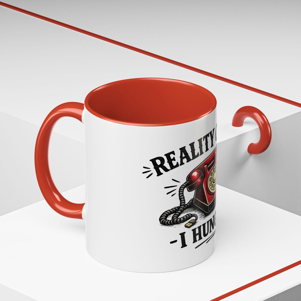 Reality Called - I Hung Up | Coffee Mug | Funny Reality Called Ceramic Accent Mug