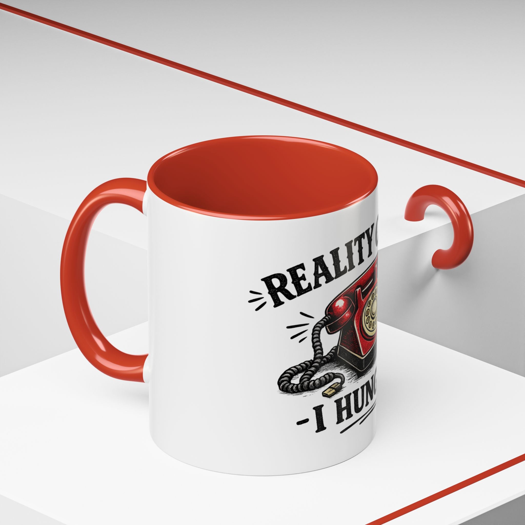Reality Called - I Hung Up | Coffee Mug | Funny Reality Called Ceramic Accent Mug