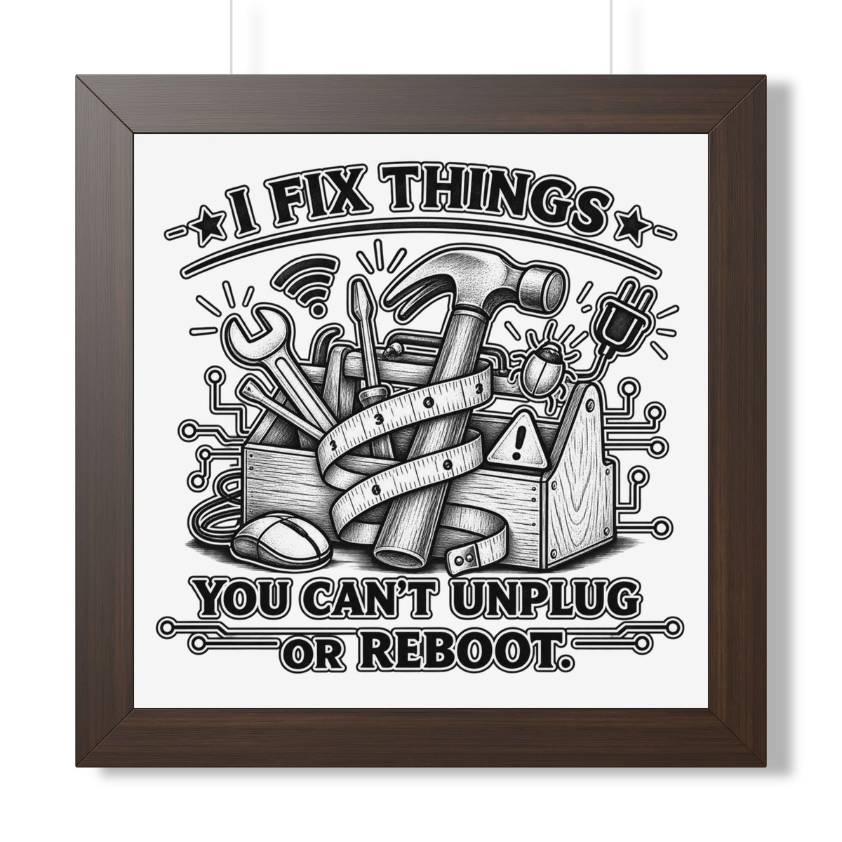 "I Fix Things You Can't Unplug or Reboot" Framed Poster — Walnut, 16″ x 16″ | The ClawMark Store