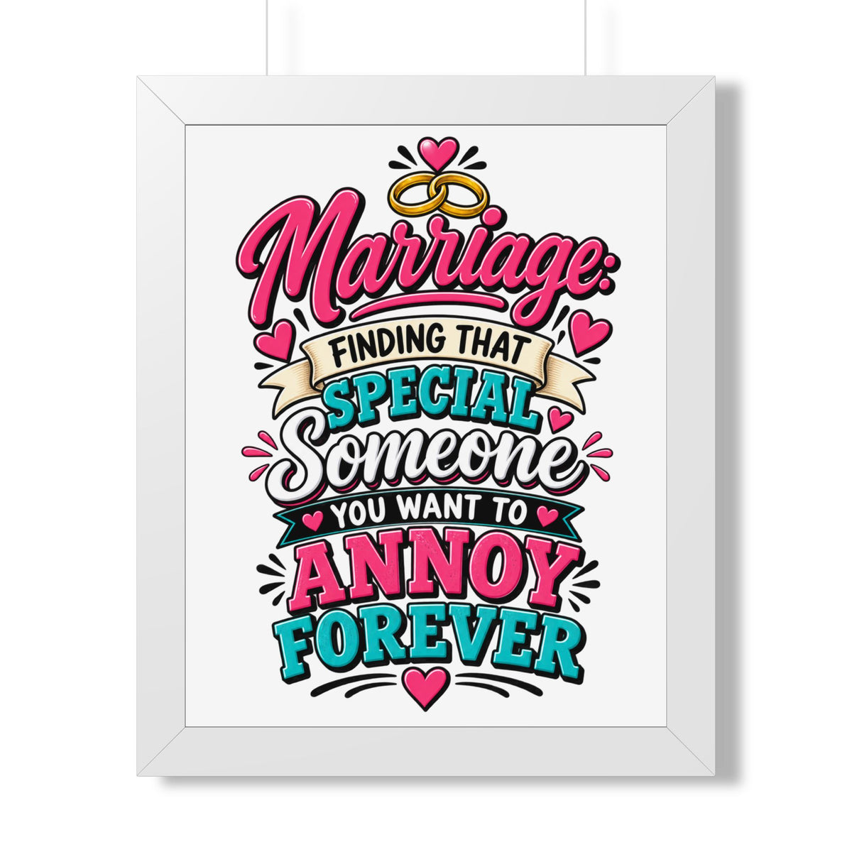 "Marriage: Finding That Special Someone You Want to Annoy Forever" Poster — White, 16″ x 20″ | The ClawMark Store