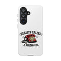Reality Called, I Hung Up — Phone Case