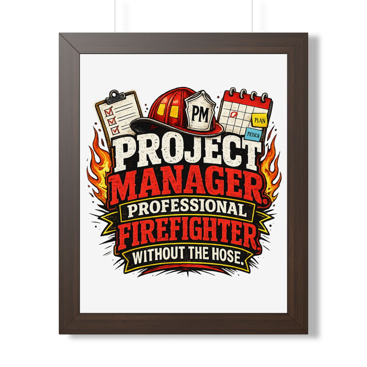 "Project Manager: Professional Firefighter Without the Hose" Poster — Walnut, 16″ x 20″ | The ClawMark Store