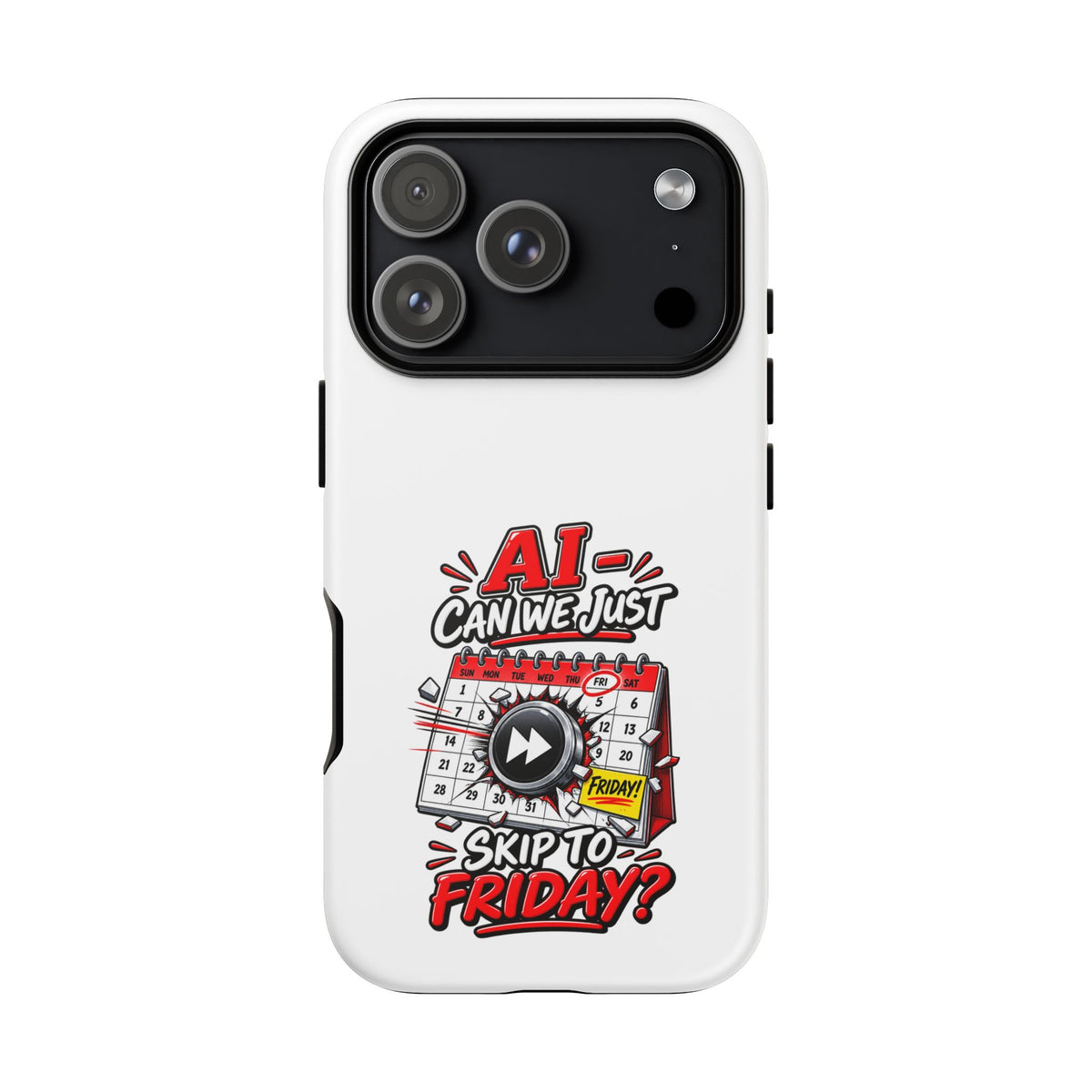 "AI - Can we just Skip to Friday" Phone Case — iPhone 17 Pro, Matte | The ClawMark Store