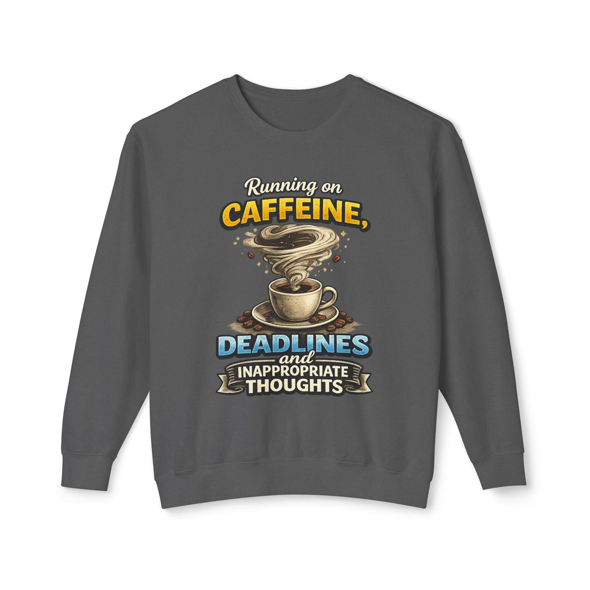 "Running on Caffeine, Deadlines and Inappropriate Thoughts" Sweatshirt — Pepper, S | The ClawMark Store