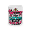 Marriage: When Dating Goes Too Far — Ceramic Mug (11oz, 15oz) — 11oz | The ClawMark Store