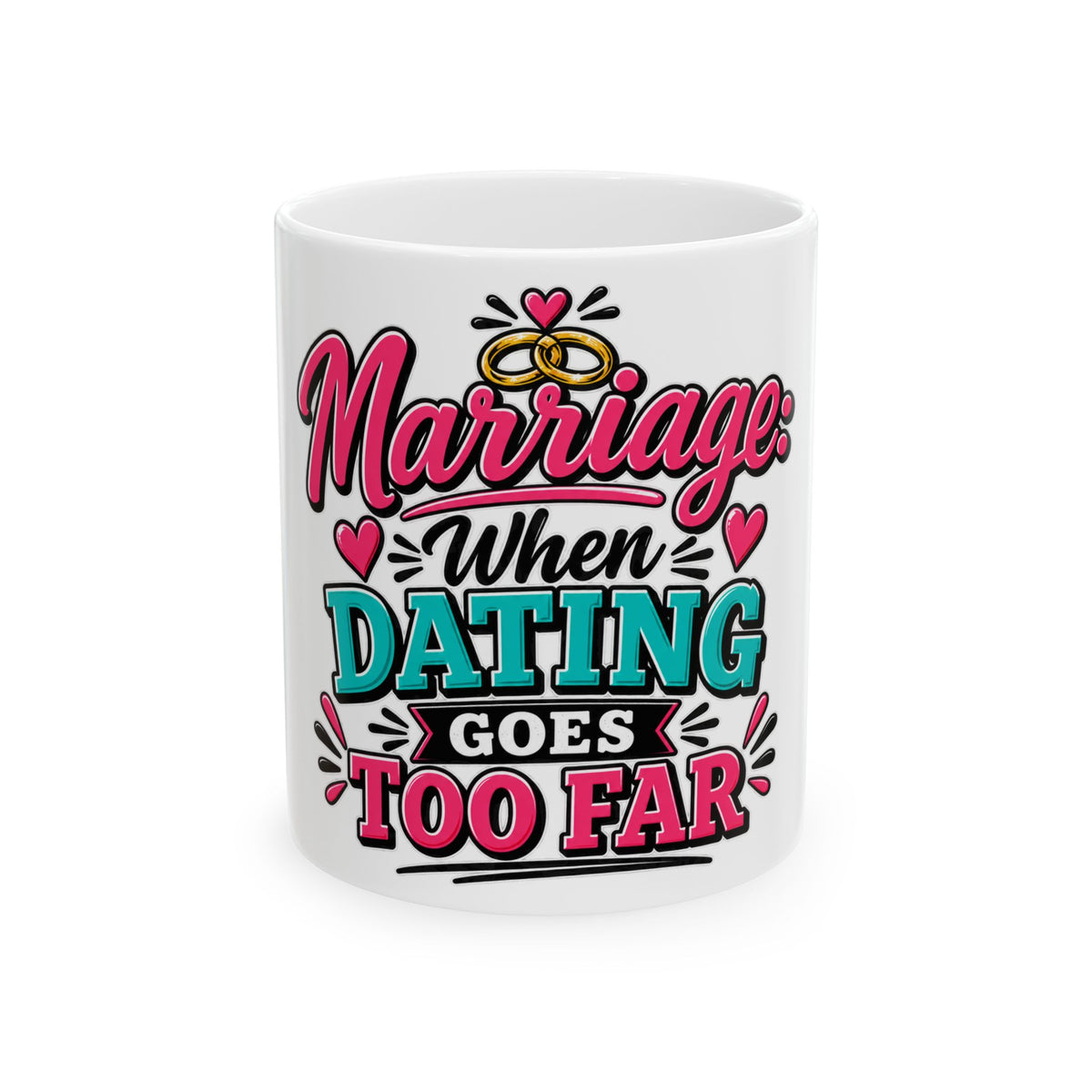 Marriage: When Dating Goes Too Far — Ceramic Mug (11oz, 15oz) — 11oz | The ClawMark Store