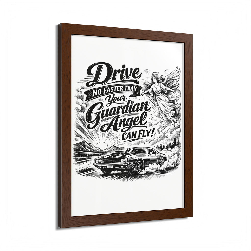 Drive No Faster Than Your Guardian Angel Can Fly | Framed Poster | Spiritual