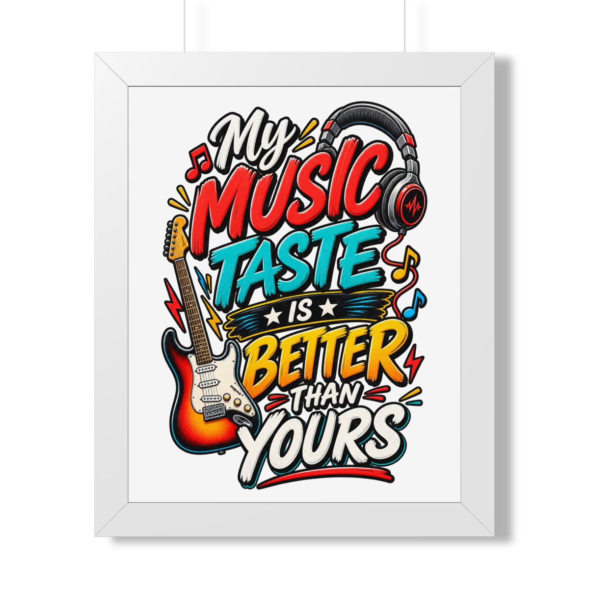 "My Music Taste Is Better Than Yours" Framed Poster — White, 16″ x 20″ | The ClawMark Store