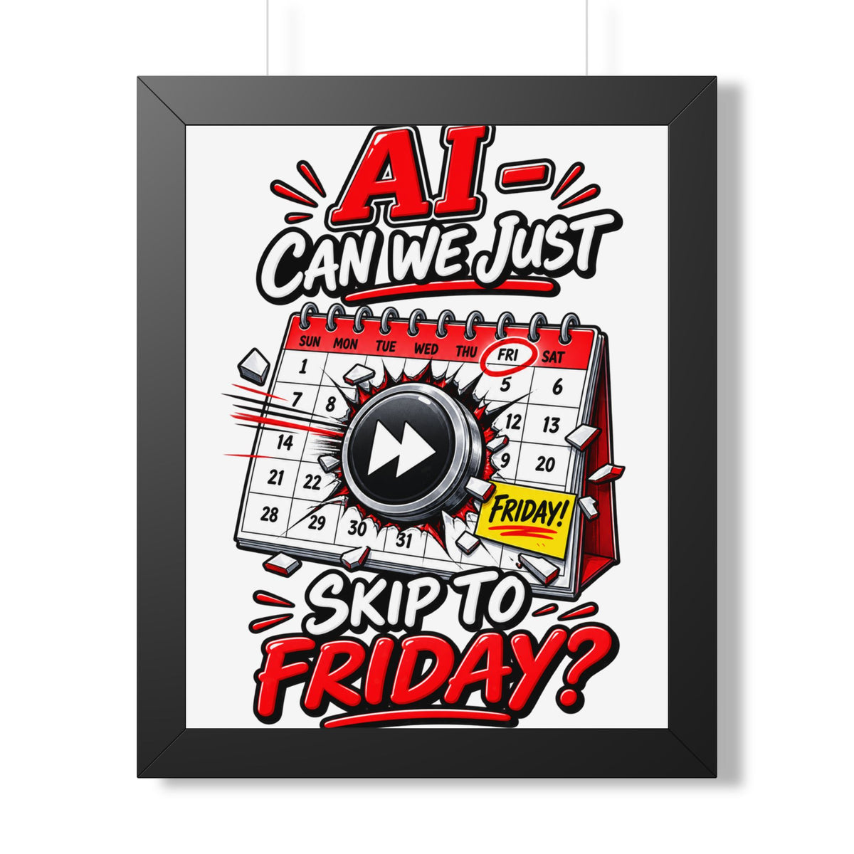 "AI - Can we just Skip to Friday?" Framed Poster — Black, 16″ x 20″ | The ClawMark Store