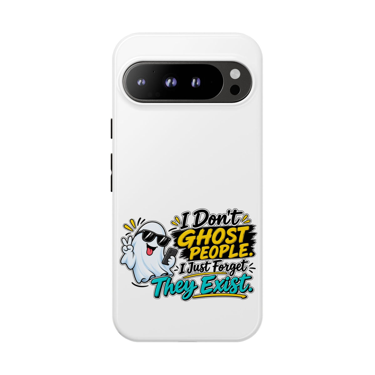 "I Don't Ghost People, I Just Forget They Exist" Phone Case — Google Pixel 9 Pro XL, Glossy | The ClawMark Store