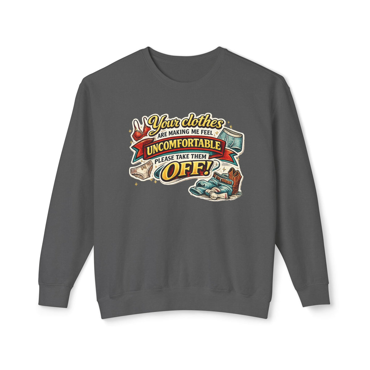"Your Clothes Are Making Me Feel Uncomfortable, Please Take Them Off!" Sweatshirt — Pepper, S | The ClawMark Store