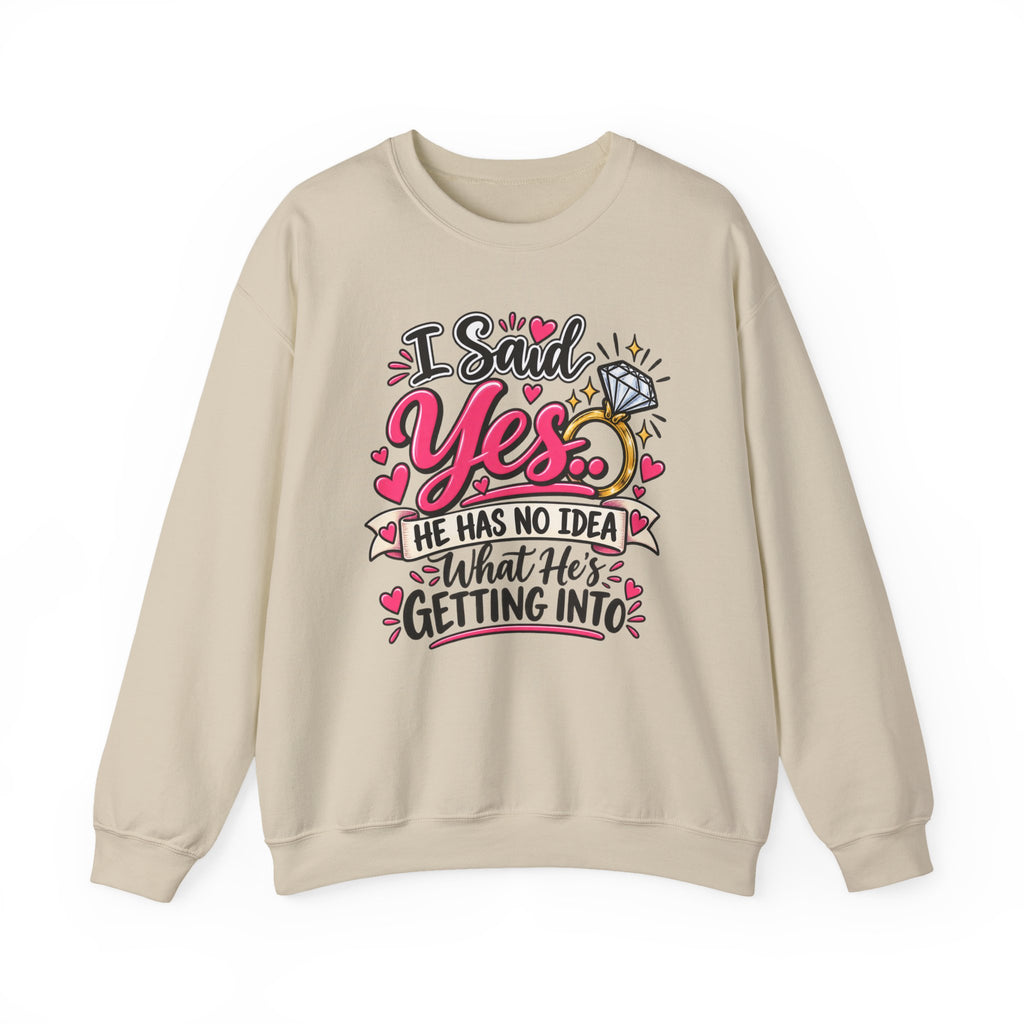 I Said Yes: He Has No Idea What He's Getting Into — Sweatshirt — product photo 1 | The ClawMark Store