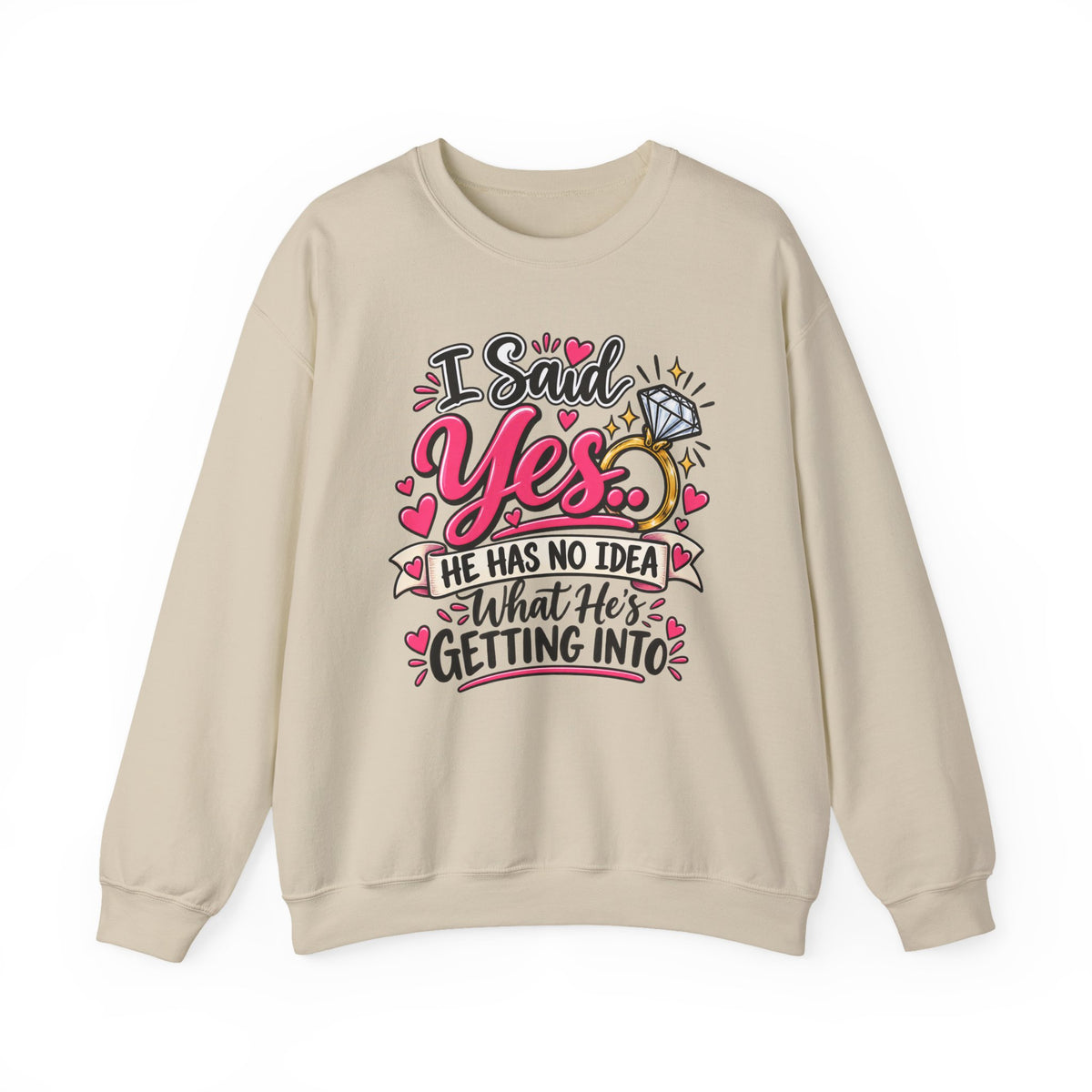 I Said Yes: He Has No Idea What He's Getting Into — Sweatshirt — product photo 1 | The ClawMark Store