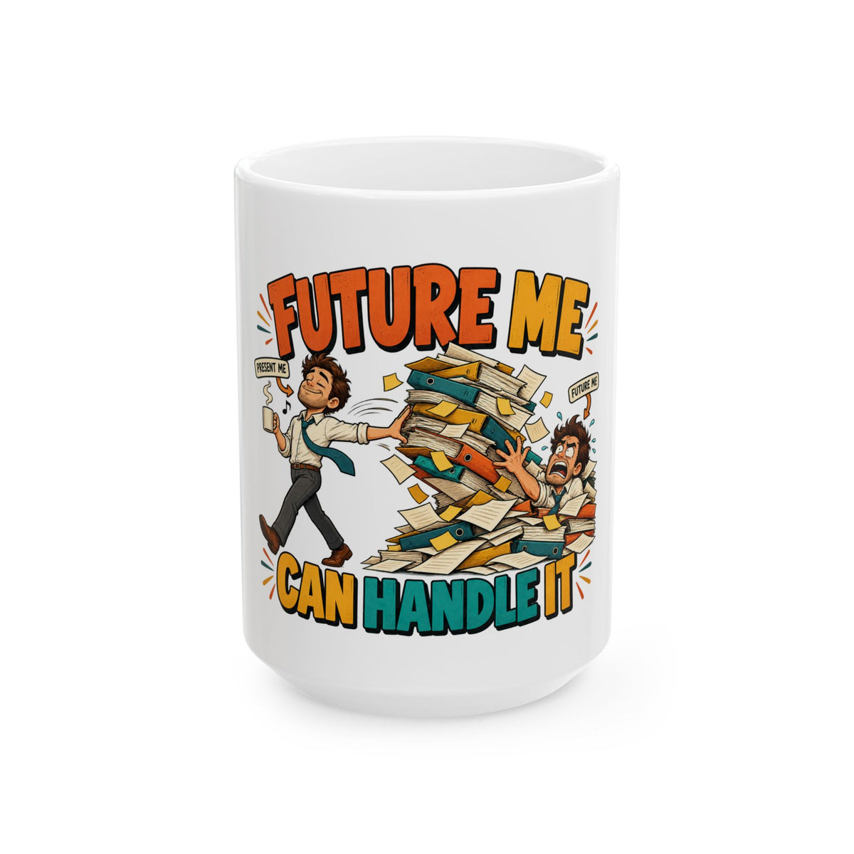 Future Me Can Handle It Ceramic Mug — Funny Procrastination Coffee Cup