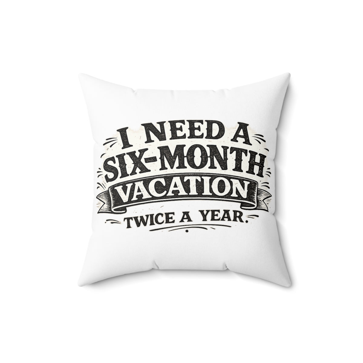 I Need A Six-Month Vacation Twice A Year — Throw Pillow — 16" × 16" | The ClawMark Store